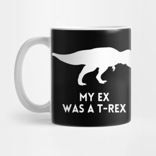 My Ex was a T-Rex - Funny Break Up Humor Mug